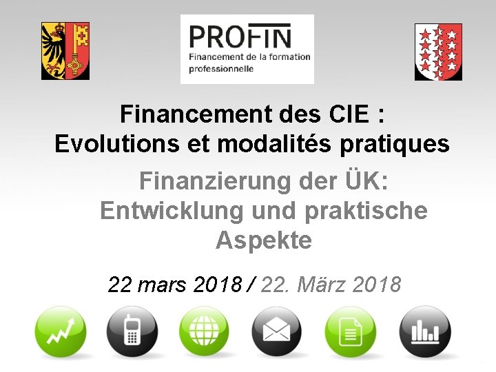 Financement des CIE : Evolutions et modalités pratiques Finanzierung der ÜK: Entwicklung und praktische