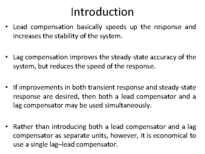 Introduction • Lead compensation basically speeds up the response and increases the stability of