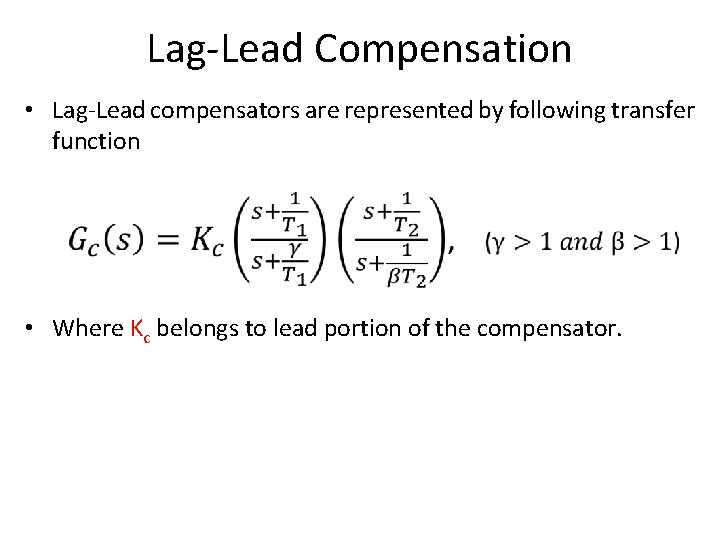 Lag-Lead Compensation • Lag-Lead compensators are represented by following transfer function • Where Kc
