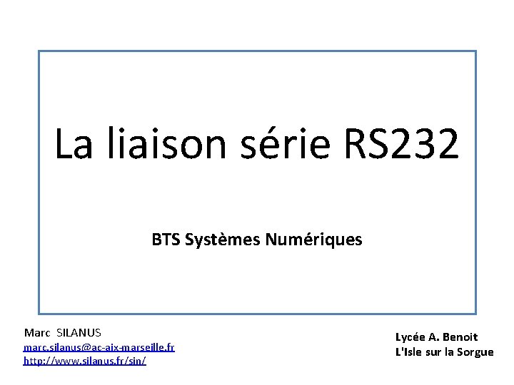 La liaison série RS 232 BTS Systèmes Numériques Marc SILANUS marc. silanus@ac-aix-marseille. fr http: