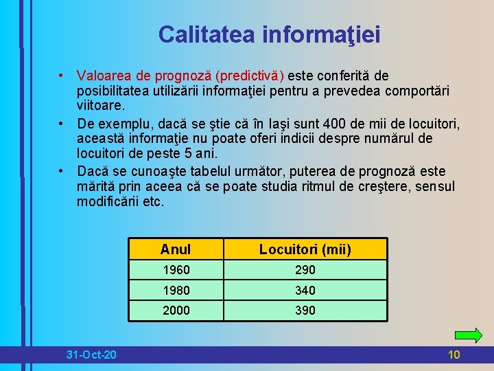 Calitatea informaţiei • Valoarea de prognoză (predictivă) este conferită de posibilitatea utilizării informaţiei pentru