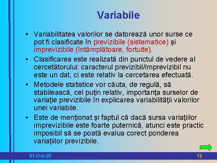 Variabile • Variabilitatea valorilor se datorează unor surse ce pot fi clasificate în previzibile