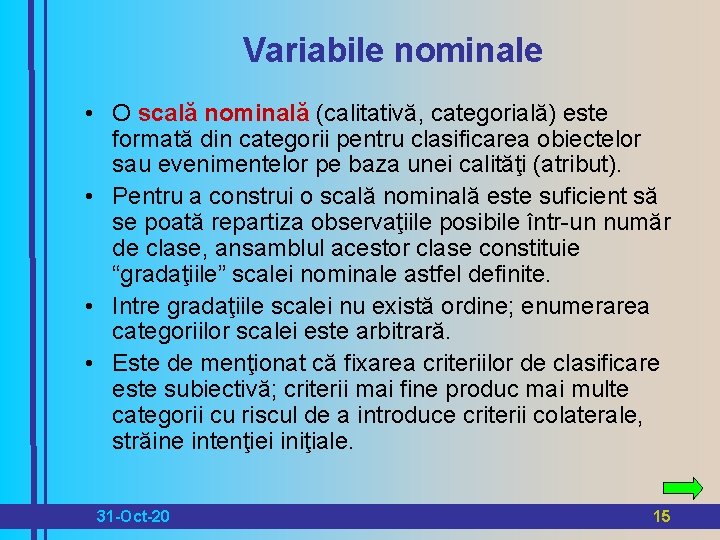 Variabile nominale • O scală nominală (calitativă, categorială) este formată din categorii pentru clasificarea