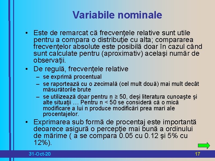 Variabile nominale • Este de remarcat că frecvenţele relative sunt utile pentru a compara
