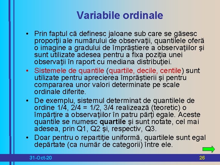 Variabile ordinale • Prin faptul că definesc jaloane sub care se găsesc proporţii ale