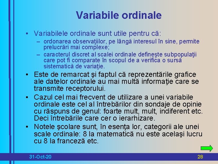 Variabile ordinale • Variabilele ordinale sunt utile pentru că: – ordonarea observaţiilor, pe lângă