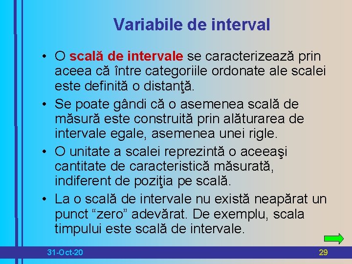 Variabile de interval • O scală de intervale se caracterizează prin aceea că între