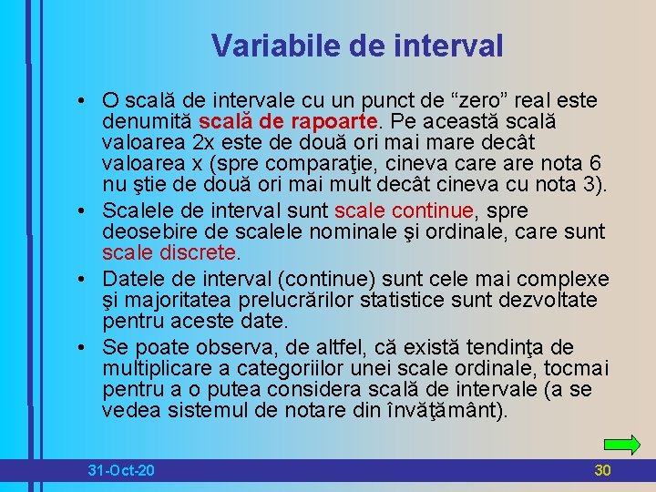 Variabile de interval • O scală de intervale cu un punct de “zero” real