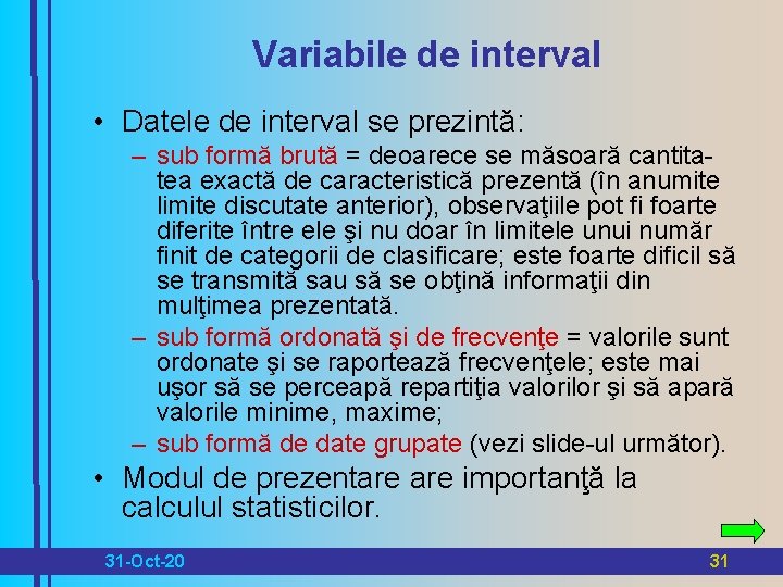 Variabile de interval • Datele de interval se prezintă: – sub formă brută =