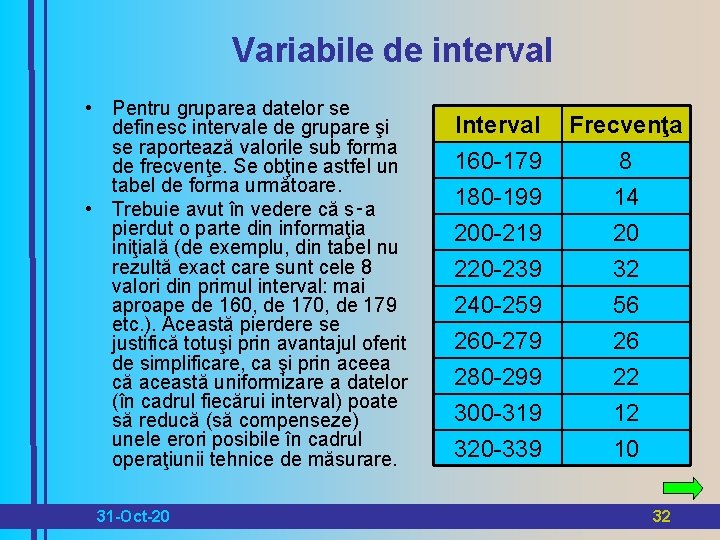 Variabile de interval • Pentru gruparea datelor se definesc intervale de grupare şi se