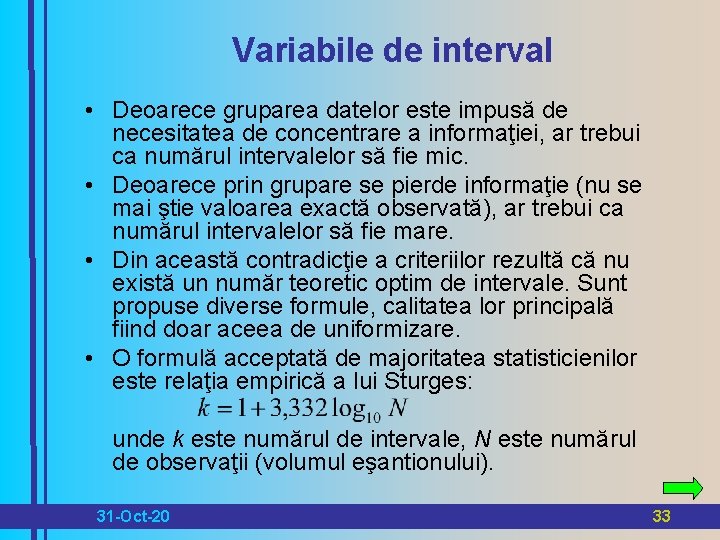 Variabile de interval • Deoarece gruparea datelor este impusă de necesitatea de concentrare a