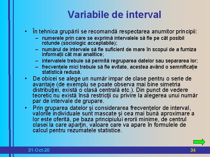 Variabile de interval • În tehnica grupării se recomandă respectarea anumitor principii: – numerele