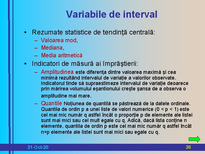 Variabile de interval • Rezumate statistice de tendinţă centrală: – Valoarea mod, – Mediana,