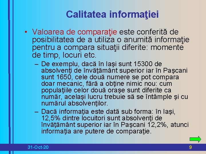 Calitatea informaţiei • Valoarea de comparaţie este conferită de posibilitatea de a utiliza o