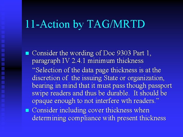 11 -Action by TAG/MRTD n n Consider the wording of Doc 9303 Part 1,