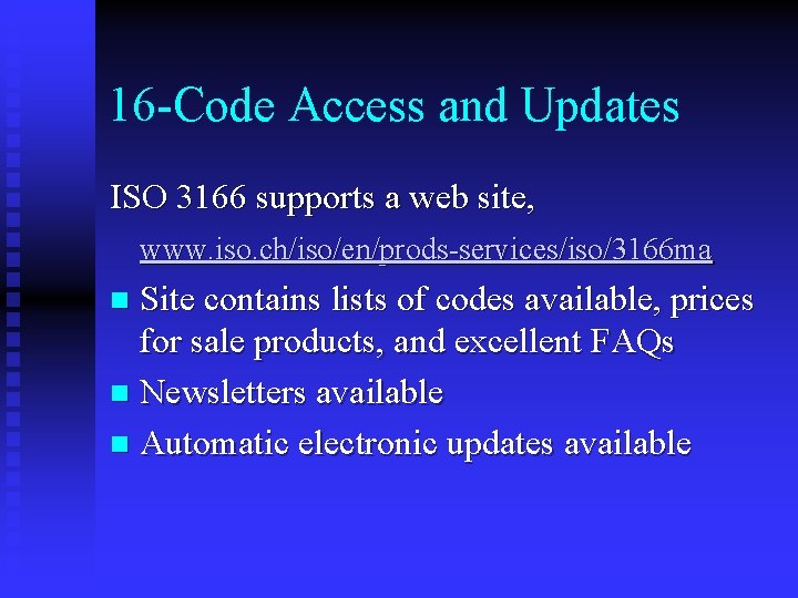 16 -Code Access and Updates ISO 3166 supports a web site, www. iso. ch/iso/en/prods-services/iso/3166