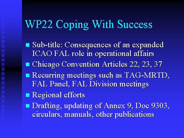 WP 22 Coping With Success Sub-title: Consequences of an expanded ICAO FAL role in