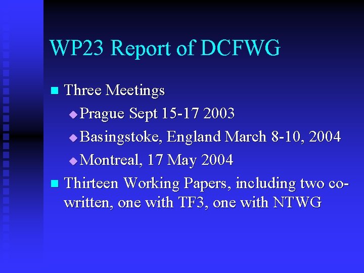 WP 23 Report of DCFWG Three Meetings u Prague Sept 15 -17 2003 u