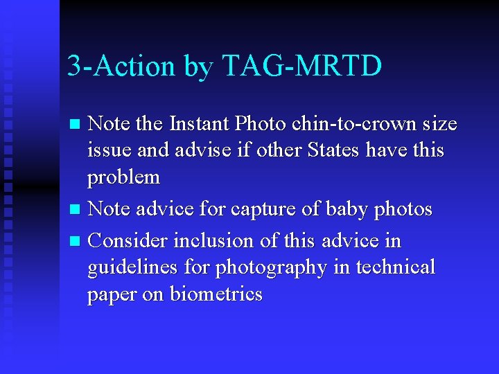 3 -Action by TAG-MRTD Note the Instant Photo chin-to-crown size issue and advise if 3 -Action by TAG-MRTD Note the Instant Photo chin-to-crown size issue and advise if