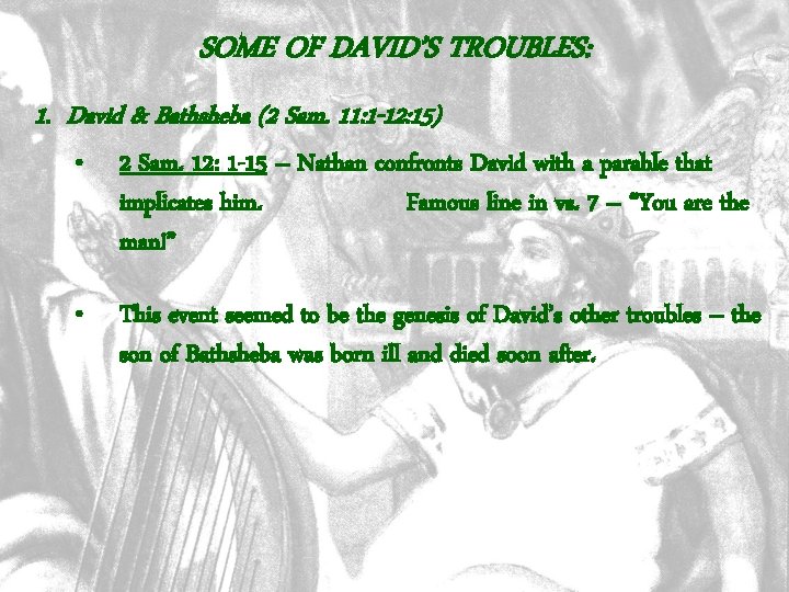 SOME OF DAVID’S TROUBLES: 1. David & Bathsheba (2 Sam. 11: 1 -12: 15)