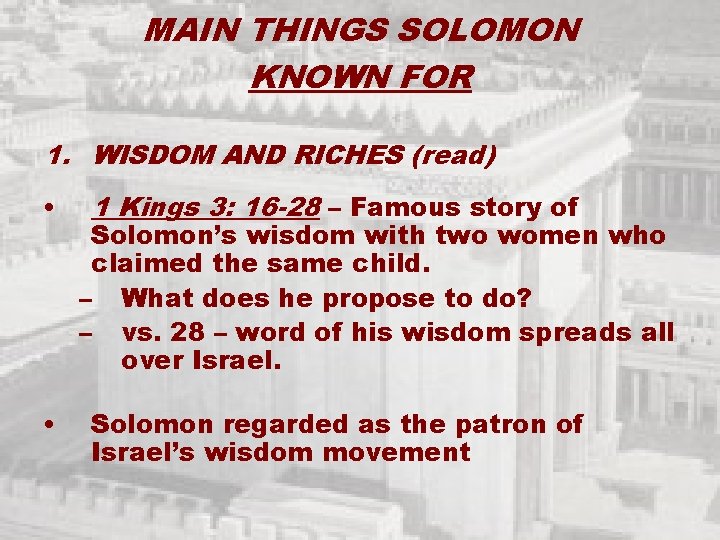 MAIN THINGS SOLOMON KNOWN FOR 1. WISDOM AND RICHES (read) • • 1 Kings