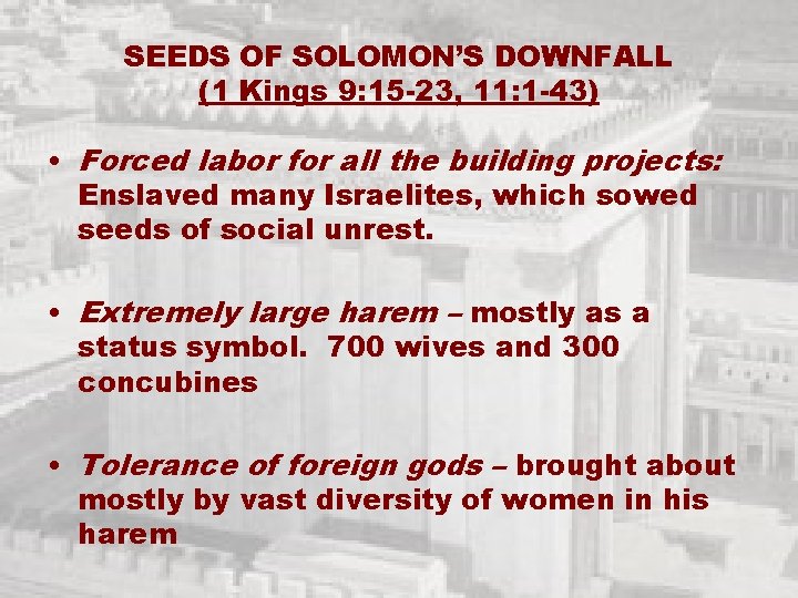 SEEDS OF SOLOMON’S DOWNFALL (1 Kings 9: 15 -23, 11: 1 -43) • Forced