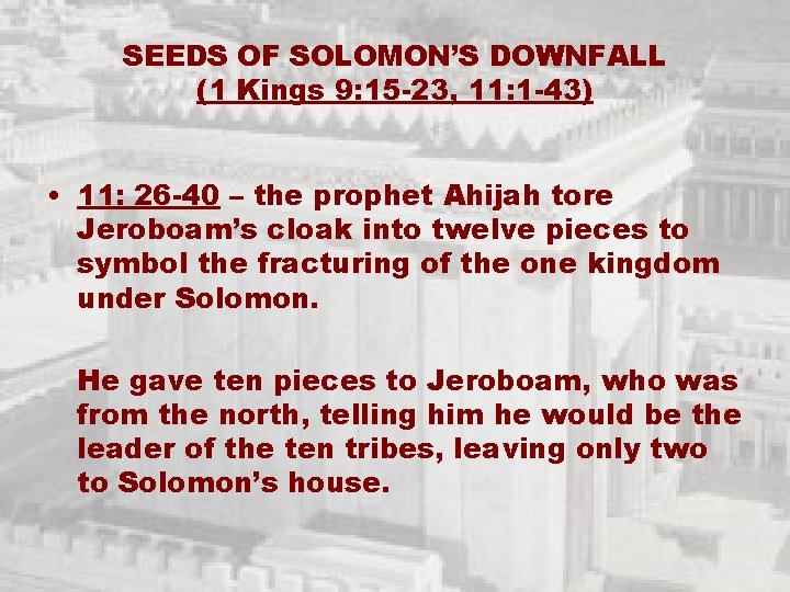 SEEDS OF SOLOMON’S DOWNFALL (1 Kings 9: 15 -23, 11: 1 -43) • 11: