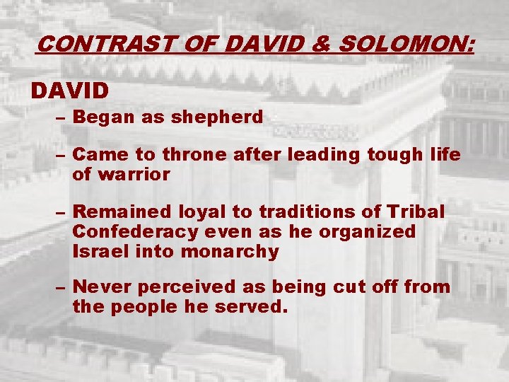 CONTRAST OF DAVID & SOLOMON: DAVID – Began as shepherd – Came to throne