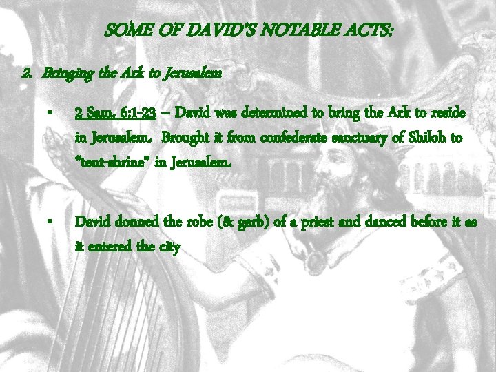 SOME OF DAVID’S NOTABLE ACTS: 2. Bringing the Ark to Jerusalem • 2 Sam.