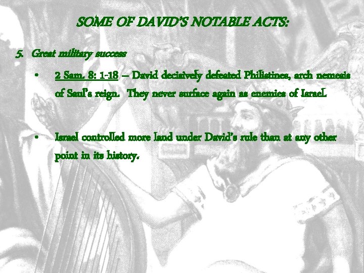 SOME OF DAVID’S NOTABLE ACTS: 5. Great military success • 2 Sam. 8: 1
