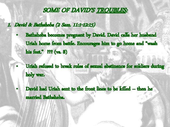 SOME OF DAVID’S TROUBLES: 1. David & Bathsheba (2 Sam. 11: 1 -12: 15)