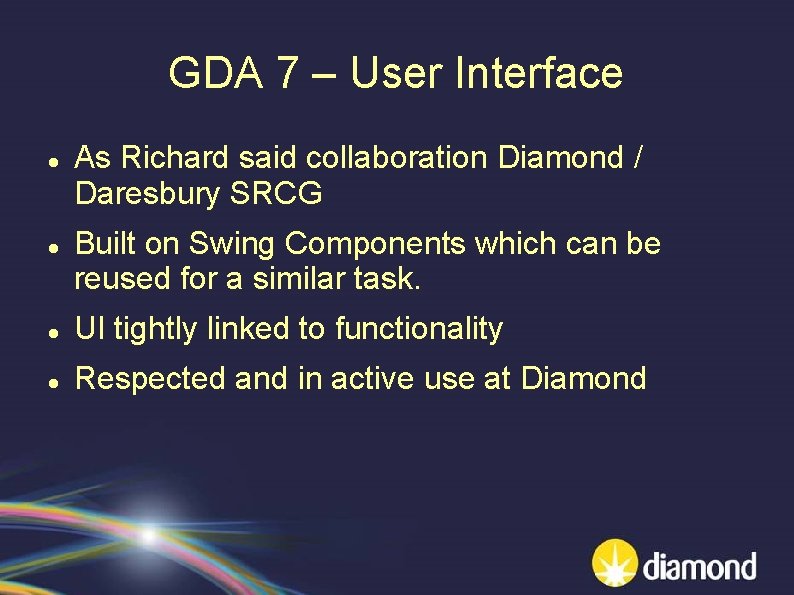GDA 7 – User Interface As Richard said collaboration Diamond / Daresbury SRCG Built