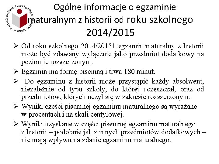 Ogólne informacje o egzaminie maturalnym z historii od roku szkolnego 2014/2015 Ø Od roku