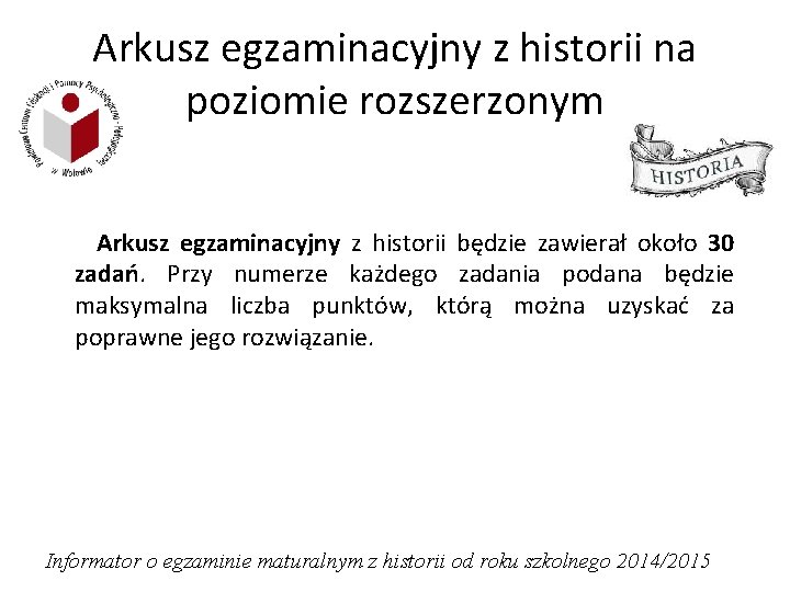 Arkusz egzaminacyjny z historii na poziomie rozszerzonym Arkusz egzaminacyjny z historii będzie zawierał około