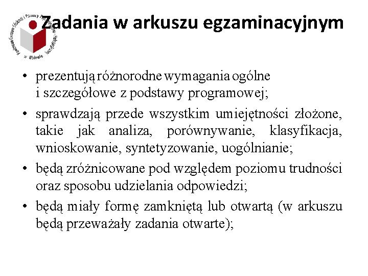 Zadania w arkuszu egzaminacyjnym • prezentują różnorodne wymagania ogólne i szczegółowe z podstawy programowej;