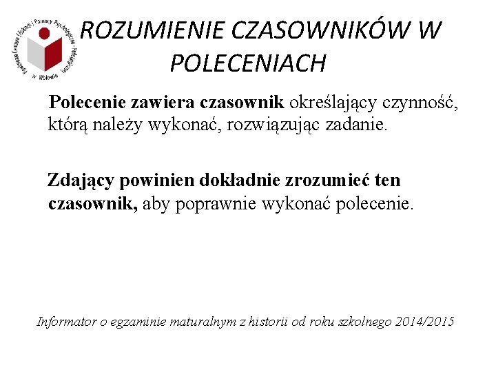 ROZUMIENIE CZASOWNIKÓW W POLECENIACH Polecenie zawiera czasownik określający czynność, którą należy wykonać, rozwiązując zadanie.