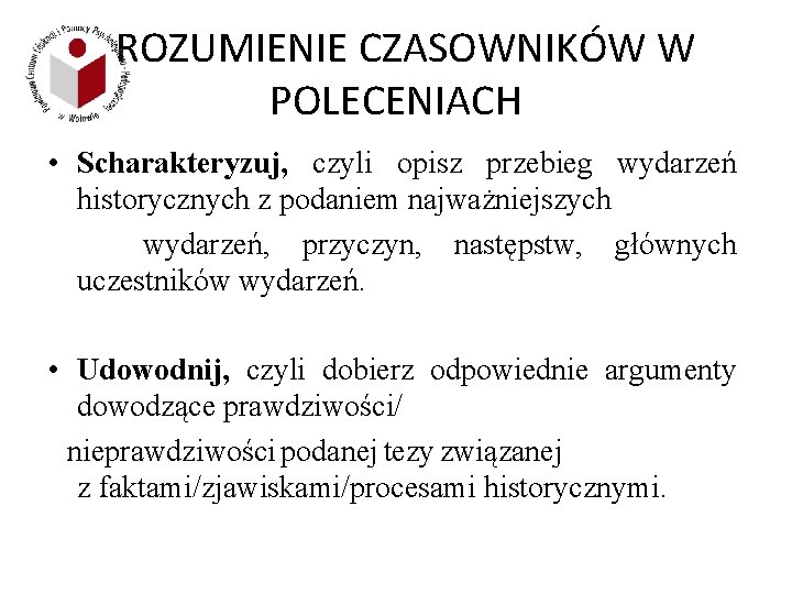 ROZUMIENIE CZASOWNIKÓW W POLECENIACH • Scharakteryzuj, czyli opisz przebieg wydarzeń historycznych z podaniem najważniejszych