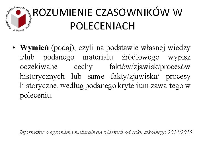 ROZUMIENIE CZASOWNIKÓW W POLECENIACH • Wymień (podaj), czyli na podstawie własnej wiedzy i/lub podanego