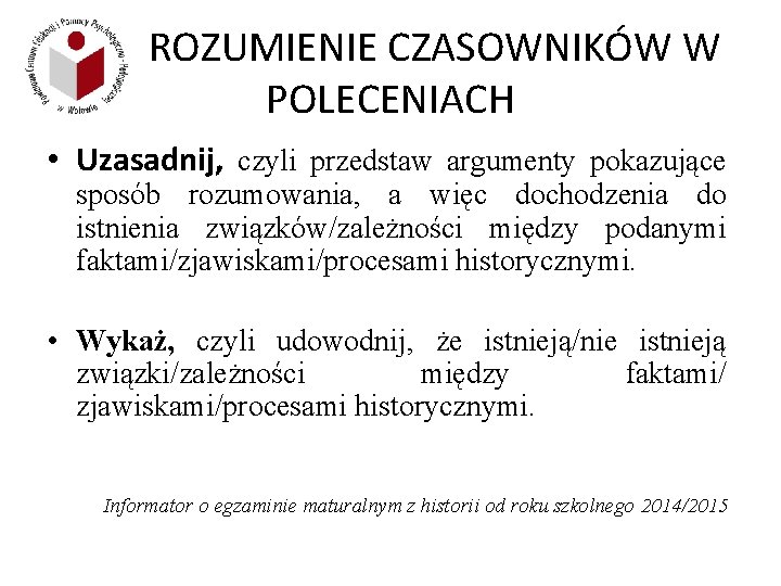 ROZUMIENIE CZASOWNIKÓW W POLECENIACH • Uzasadnij, czyli przedstaw argumenty pokazujące sposób rozumowania, a więc