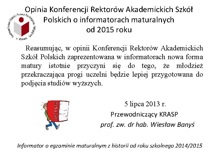 Opinia Konferencji Rektorów Akademickich Szkół Polskich o informatorach maturalnych od 2015 roku Reasumując, w