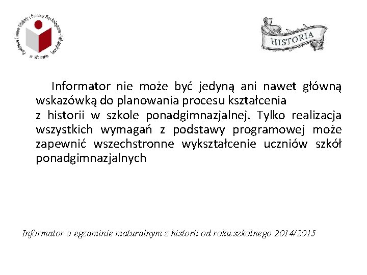 Informator nie może być jedyną ani nawet główną wskazówką do planowania procesu kształcenia z