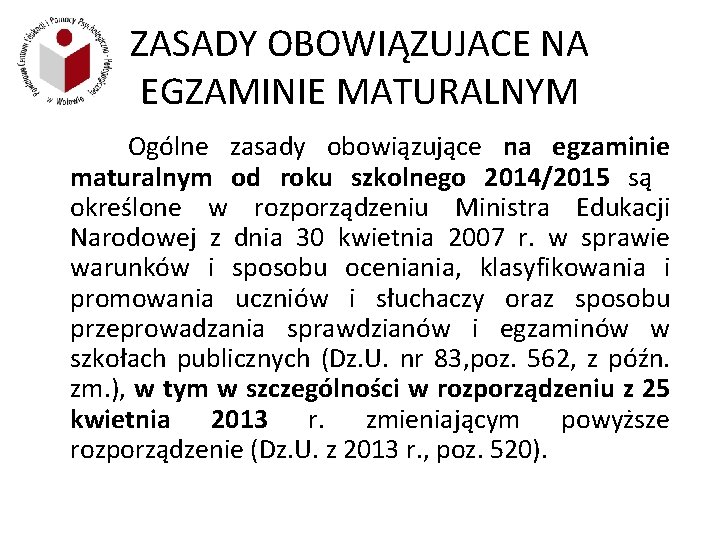 ZASADY OBOWIĄZUJACE NA EGZAMINIE MATURALNYM Ogólne zasady obowiązujące na egzaminie maturalnym od roku szkolnego