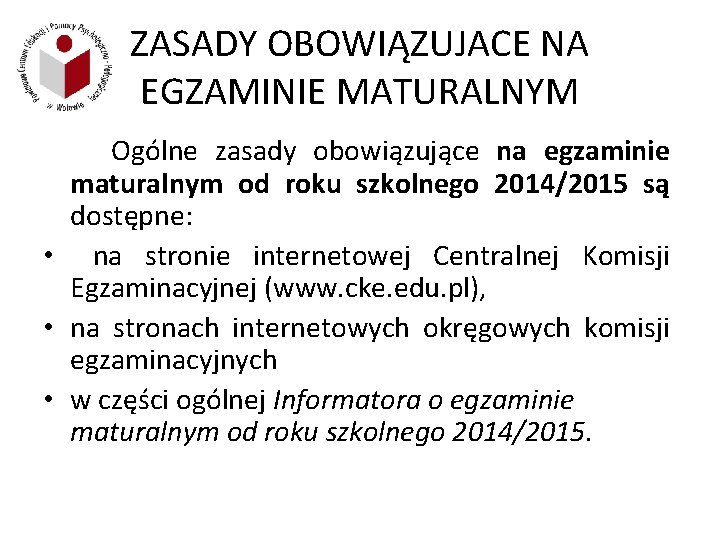 ZASADY OBOWIĄZUJACE NA EGZAMINIE MATURALNYM Ogólne zasady obowiązujące na egzaminie maturalnym od roku szkolnego