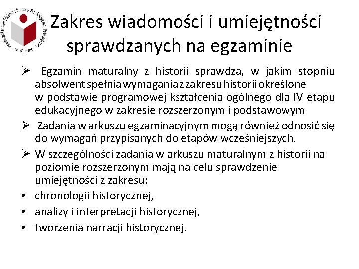 Zakres wiadomości i umiejętności sprawdzanych na egzaminie Ø Egzamin maturalny z historii sprawdza, w