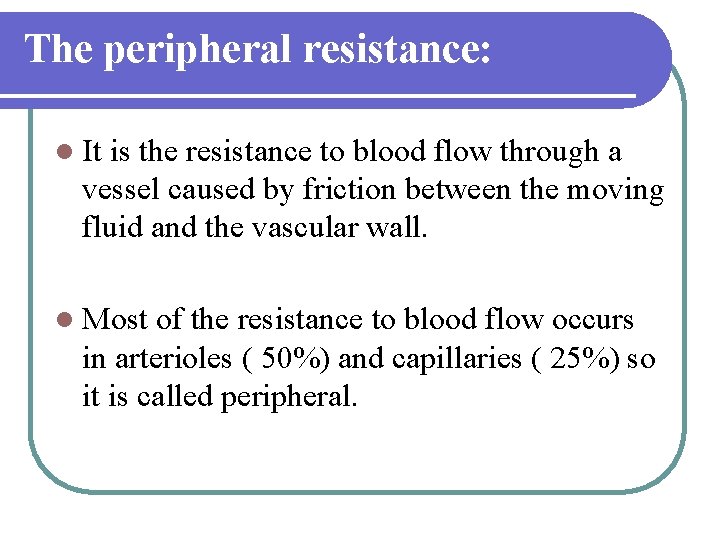 The peripheral resistance: l It is the resistance to blood flow through a vessel