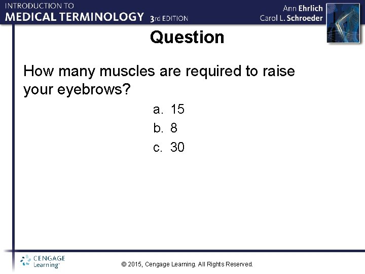 Question How many muscles are required to raise your eyebrows? a. 15 b. 8