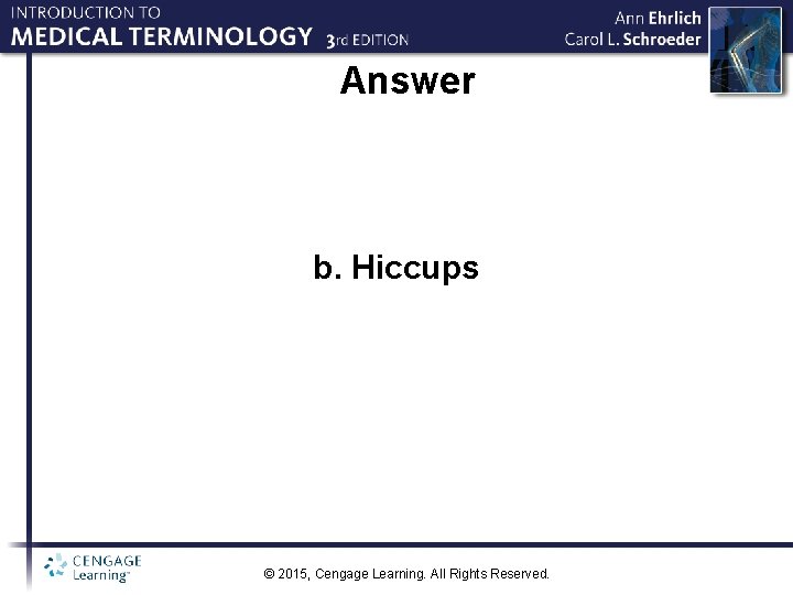Answer b. Hiccups © 2015, Cengage Learning. All Rights Reserved. 