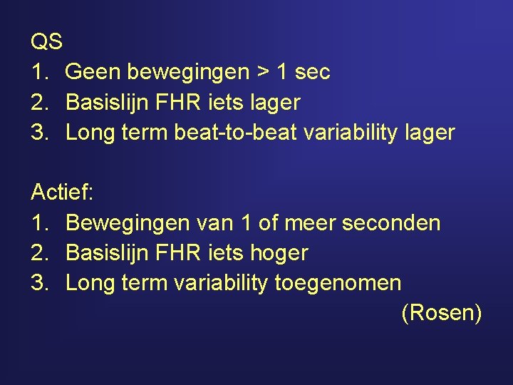 QS 1. Geen bewegingen > 1 sec 2. Basislijn FHR iets lager 3. Long