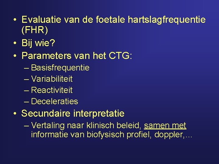  • Evaluatie van de foetale hartslagfrequentie (FHR) • Bij wie? • Parameters van
