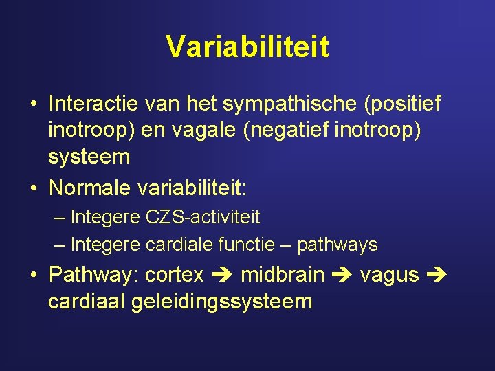 Variabiliteit • Interactie van het sympathische (positief inotroop) en vagale (negatief inotroop) systeem •